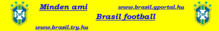 BRASIL Foci-Minden ami Brazília!!!! BRASIL BRASIL BRASIL VB-2006