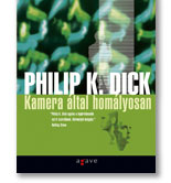 Philip K. Dick: Kamera ltal homlyosan