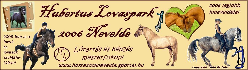 Hubertus Lovaspark 2006 Nevelde - 2005 legnpszerbb neveldje volt! Nzz be, hogy 2006-ban is az legyen!