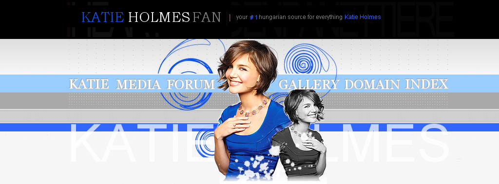 • KATIE HOLMES Fan| your best hungarian source about her