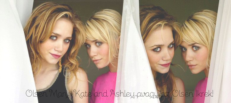 * .. Olsen Mary Kate and Ashley,avagy az Olsen Ikrek.. *
