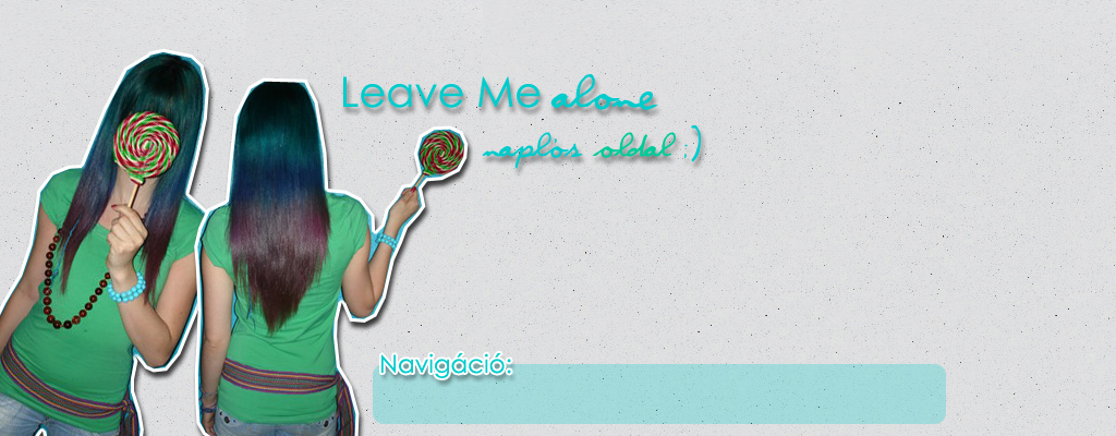 ll leave.me.alone♥ ll Napls oldal ;)